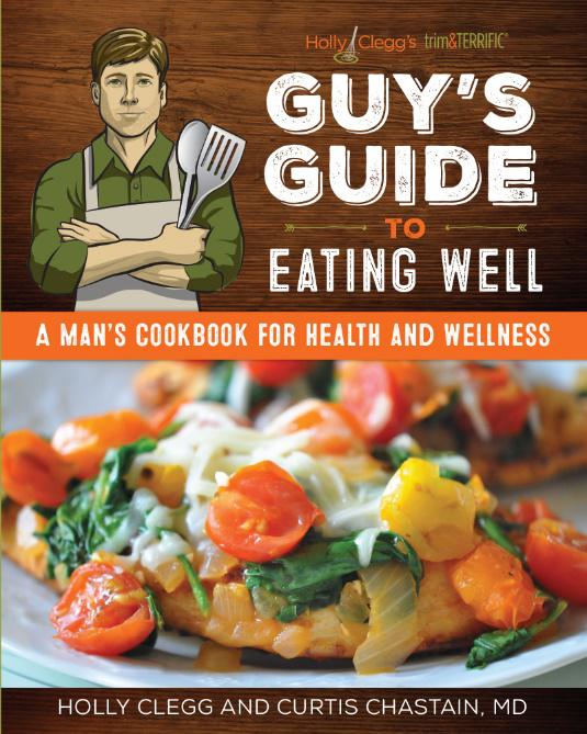 ‘Guy’s Guide to Eating Well’ Healthy Man’s Cookbook Debuts (Holly Clegg)