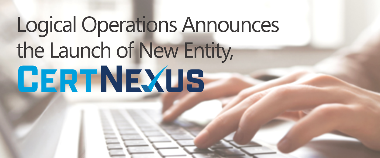 Logical Operations Announces the Official Launch of New Entity, CertNexus
