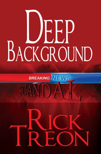 Rick Treon’s Deep Background Combines Politics, Journalism and Murder as a Smart, Taught Thriller
