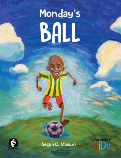 Monday’s Ball, A New African Children’s Picture Book, Teaches The Power Of Perseverance, Kindness, and Empathy