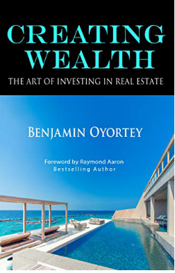 Real Estate Expert & Author Benjamin Oyortey Releases “Creating Wealth: The Art of Investing in Real Estate”