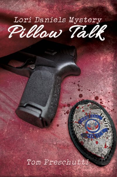 Exciting New Police Series, Lori Daniels Mystery: Pillow Talk, Available Now From Tom Preschutti