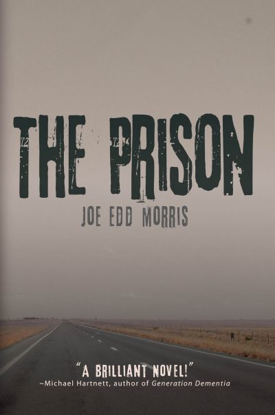 Joe Edd Morris’ New Novel, The Prison, Details a Prison Escape that Averts National Disaster