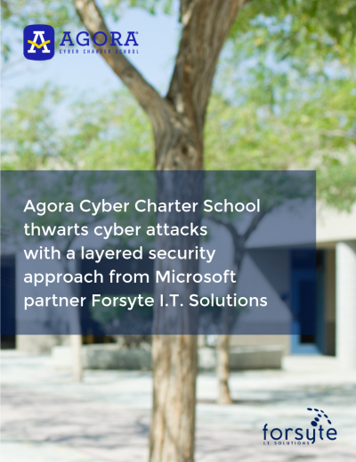 Forsyte I.T. Solutions Architects a Secure Cyber Environment for Agora Cyber Charter School to Protect, Detect & Remediate Cyberattacks
