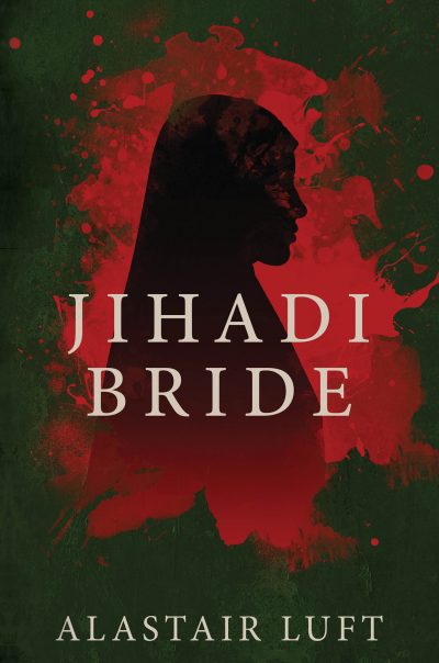 Alastair Luft’s New Thriller Looks at Extremism, Radicalism, and Returning Terrorist Fighters
