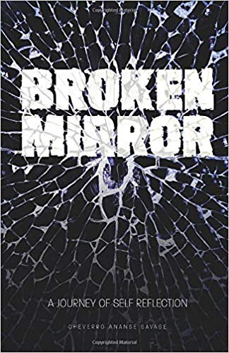 Author Cheverro Ananse Savage Tells his Story of Life’s Trials & Tribulations in “Broken Mirror: A Journey of Self-Reflection”