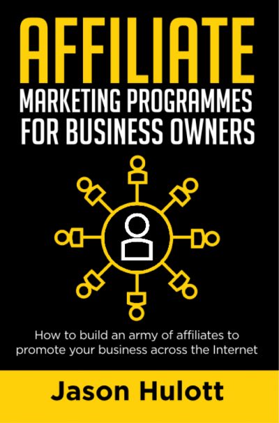 New affiliate marketing book by Jason Hulott teaches businesses how to build an army of affiliates