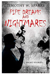 Author Timothy W. Sparks Suspenseful Short Story Collection “Pipe Dreams and Nightmares” Published by Your Book Angel