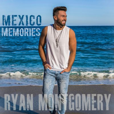 Ryan Montgomery is Sending Good Vibes Everyone’s Way with his Brand New Single, “Mexico Memories”