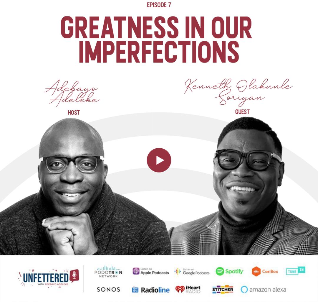 Adebayo Adeleke and Kenneth Olakunle Soriyan speak on the culture of perfection and effects on this generation on the seventh episode of Unfettered podcast.