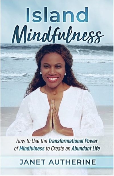 Jamaican-Born Author, Janet Autherine Releases New Book to Empower Women to Use the Transformational Power of Mindfulness to Create an Abundant Life