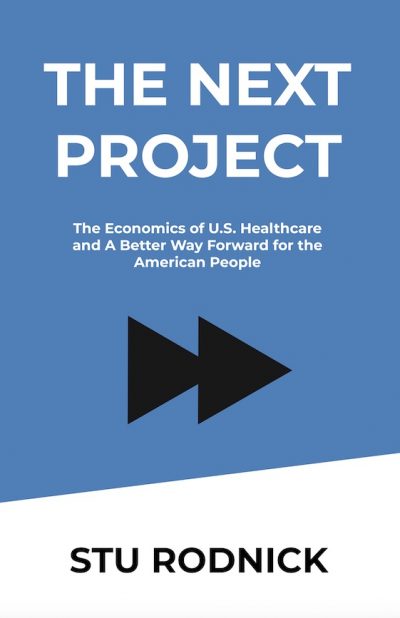 Stu Rodnick releases The Next Project, the most informative book about the economics of healthcare in the United States