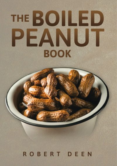 In His New Book Author, Robert Deen Asks, “Are You Crazy Enough to Eat a Boiled Peanut?”