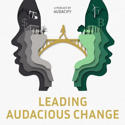 The "Leading Audacious Change" podcast is perfect for audacious business people