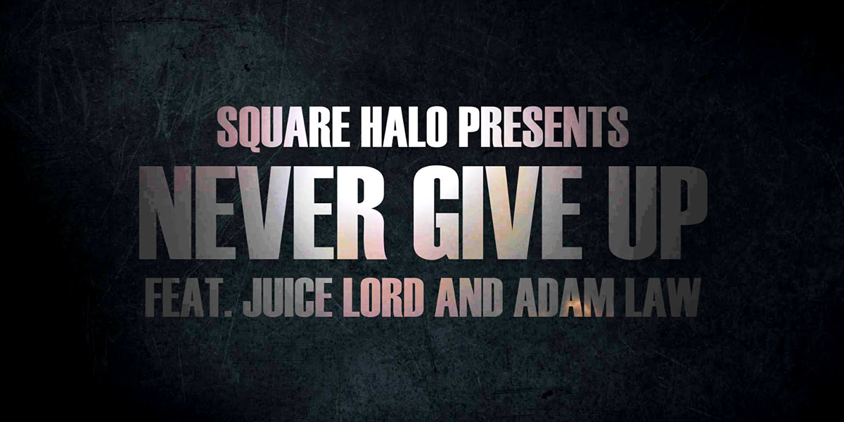 Never Give Up ft. Juice Lord & Adam Law from Anglo-American musical group Square Halo.