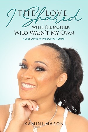 Author Kamini Mason Announces Release of Memoir, The Love I Shared With The Mother Who Wasn’t My Own