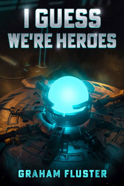 Debut Author Graham Fluster Publishes New Sci-Fi Thriller: I Guess We’re Heroes