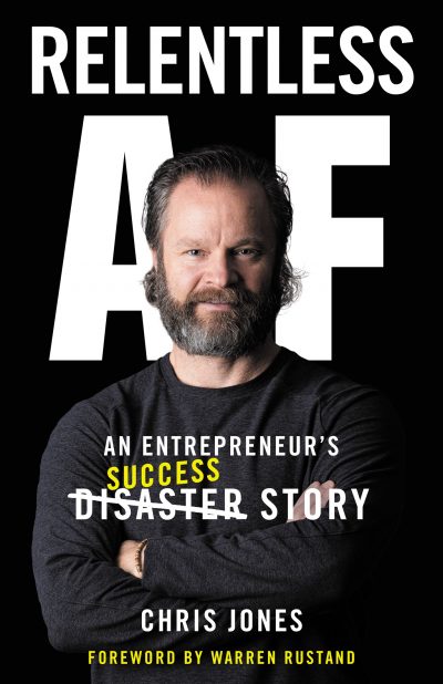 Chris Jones’ Relentless AF is the Real-Deal Playbook for How to Play, Win, Lead, Lose and Rise Again in Business and Life