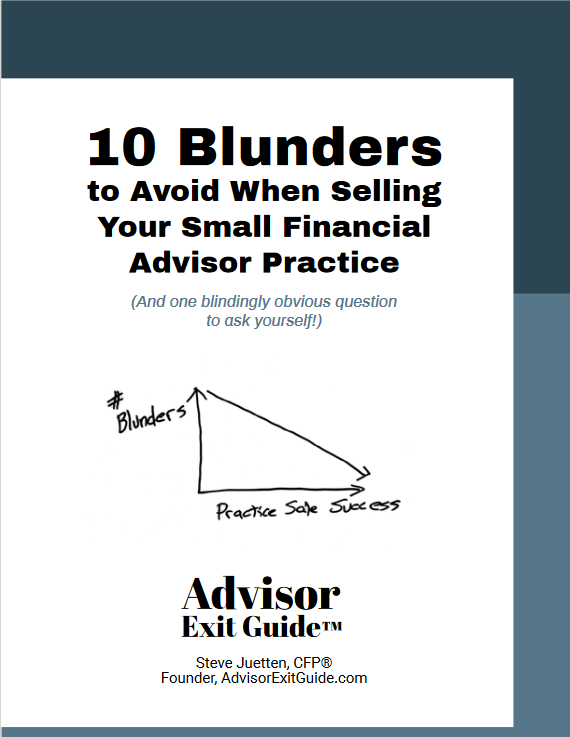 Steve Juetten, CFP® reveals 5 mistakes for financial advisors to avoid when selling their practices