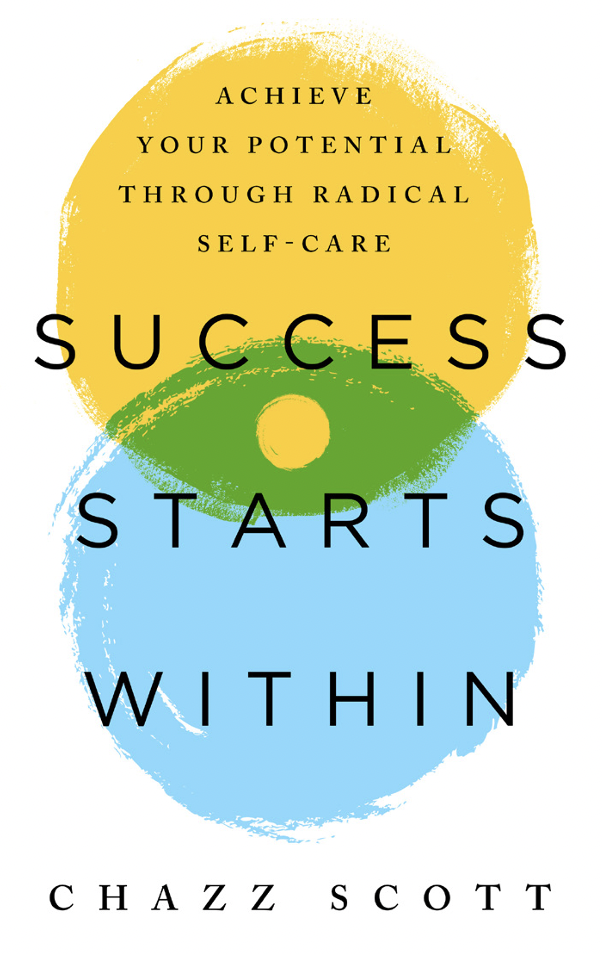Success Starts Within – Chazz Scott’s New Book Empowers Readers to Bridge the Gap Between Wellness and Success