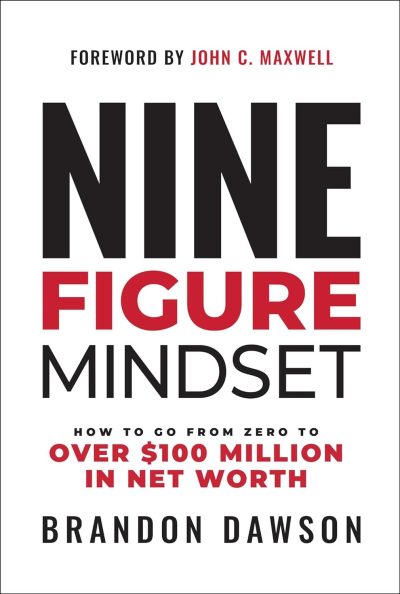 Brandon Dawson’s New Book, “Nine Figure Mindset: How to Go from Zero to Over $100 Million in Net Worth,” Now Available on Amazon