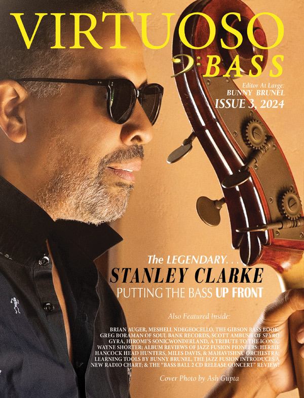 Virtuoso Bass Issue 3: "Putting the Bass Up Front" Starring the Legendary Stanley Clarke on the Cover