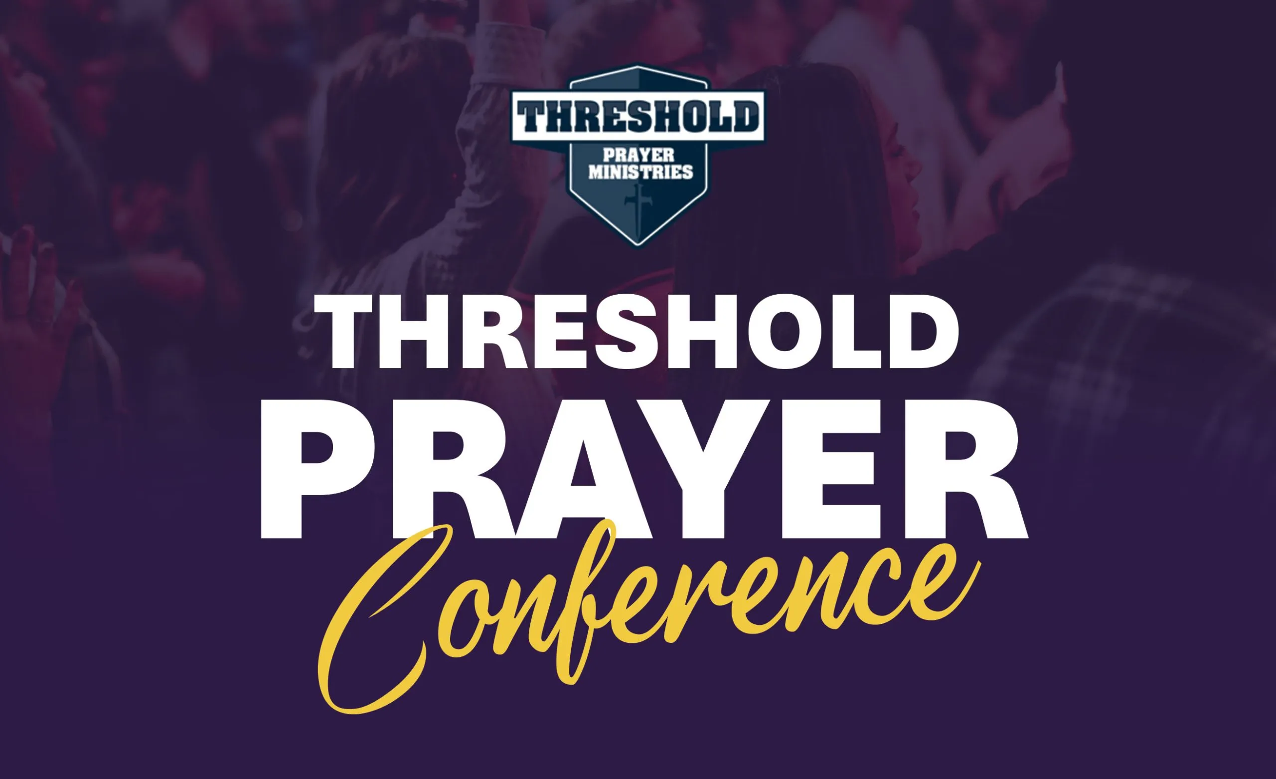 Threshold Prayer Ministries Conference 2025: Unlock the Power of Prayer
