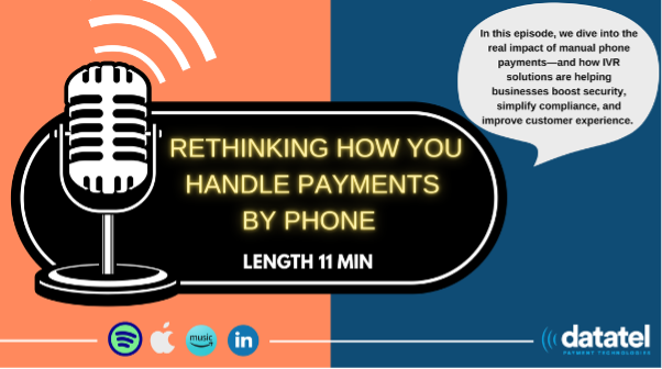 New Podcast from Datatel Unpacks the Hidden Risks of Taking Payments by Phone
