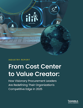 New Report from Tangible Intelligence: From Cost Center to Competitive Catalyst — How Visionary Procurement Leaders Are Redefining Their Future