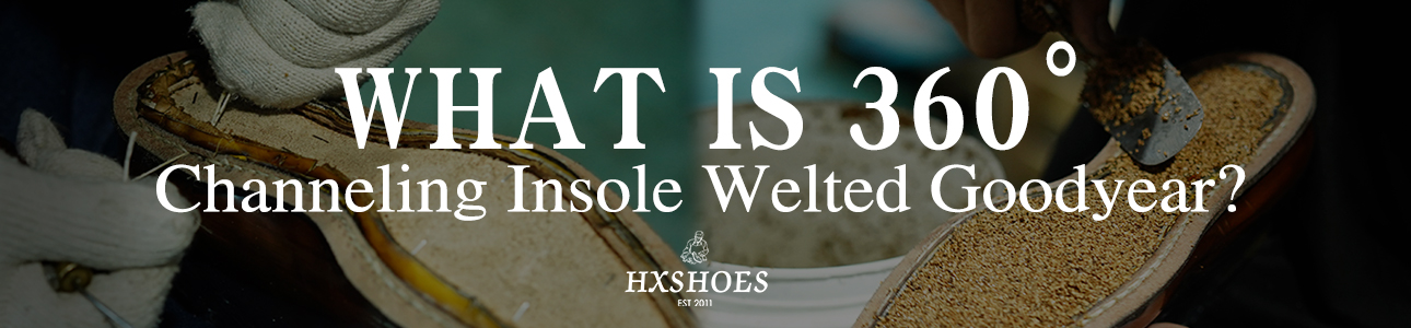 360° Channeling Insole Welted Goodyear: The New Benchmark for Custom Oxford Shoes - Yangjiang Hengxin Shoes Co.,Ltd